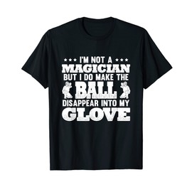 Not A Magician But Do Make The Ball Disappear Into My Glove T-Shirt