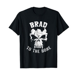 Brad to the Bone s Funny Bradley, Bradford or Brady T-Shirt