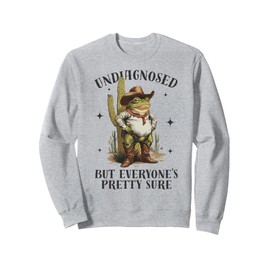 Undiagnosed But Everyone's Pretty Sure Funny Frog Cowboy Sweatshirt