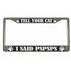 Tell Your cat I Said pspsps Design Heavy Duty Metal