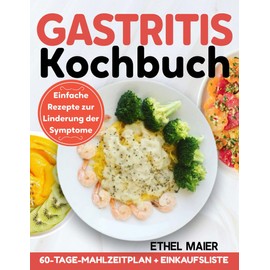 Gastritis Kochbuch: Einfache Rezepte zur Linderung der Symptome