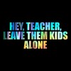 Hey Teacher Leave Them Kids Alone Decal Vinyl Sticker Auto
