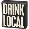 Primitives by Kathy Box Sign - Drink Local