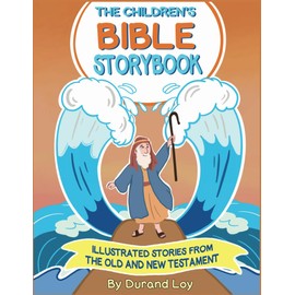 The Children's Bible Storybook: Illustrated Stories From the Old and New Testament