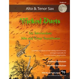 Wicked Duets for Intermediate Alto and Tenor Saxophones: 13 freakily fun duets arranged especially for two intermediate players