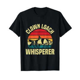 Clown Loach Whisperer Quote for a Clown loach fan T-Shirt