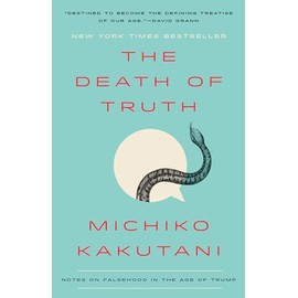 The Death of Truth: Notes on Falsehood in the Age of Trump