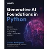 Generative AI Foundations in Python: Discover key techniques and navigate