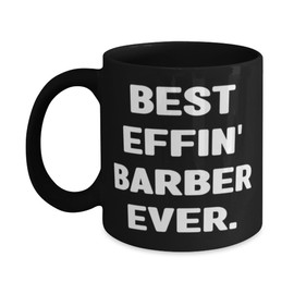 Appreciation Barber Gifts, Best Effin' Barber Ever, Birthday Unique Gifts, 11oz 15oz Mug For Barber from Friends, Barber shop, Haircut, Hairstyle, Beard trim, Razor shave, Hair product