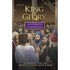 King of Glory Illustrated Study Guide: A Companion Tool for the King of Glory Movie & Book