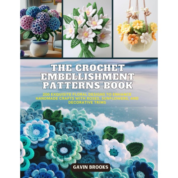 The Crochet Embellishment Patterns Book: 200 Exquisite Floral Designs to