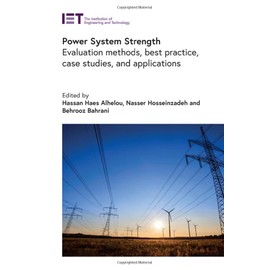 Power System Strength: Evaluation methods, best practice, case studies, and applications (Energy Engineering)