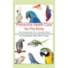 Preventative Health Care for Pet Birds: The Essentials for a