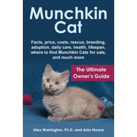 Munchkin Cat: The Ultimate Owner’s Guide (The Ultimate Feline Care Guides)