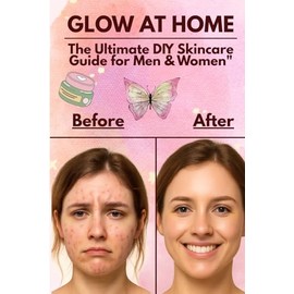 “Glow at Home: The Ultimate DIY Skincare Guide for Men and Women”