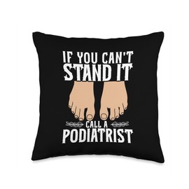If You Can't Stand It Call A Podiatrist Foot Care Throw Pillow