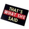 That's What She Said Tactical Patch Embroidered Morale Applique Fastener