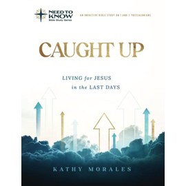 Caught Up: Living for Jesus in the Last Days: An Inductive Bible Study on 1 and 2 Thessalonians