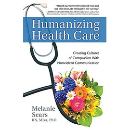 Humanizing Health Care: Creating Cultures of Compassion With Nonviolent Communication (Nonviolent Communication Guides)