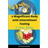 a Magnificent Body with Intermittent Fasting: 5 Easy Steps