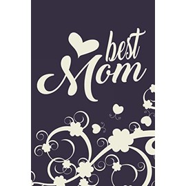 Best Mom: Nice Gifts Idea for Her from Daughter, Son, Kids, Husband - Cool Christmas Presents Notebook - Great Gift Birthdays Holidays ... for Mothers Day