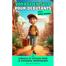 L'aventurier solitaire : Guide du voyage en solo pour les débutants