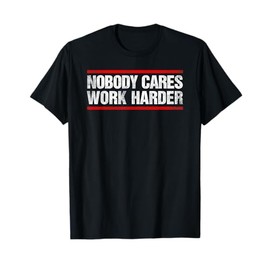 Nobody Cares Work Harder Fitness Workout Gym T-Shirt