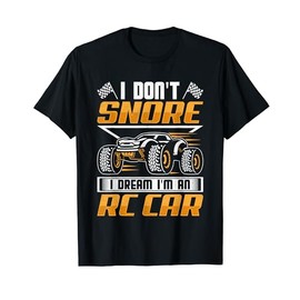 RC Car Race Truck - I Don't Snore I Dream I'm an RC Car T-Shirt
