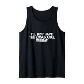 I'll Just Have Kongnamul Gukbap Best Favorite Korean Food Tank Top
