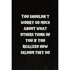 You shouldn’t worry so much about what others think of you if you realized how seldom they do: Best Intovert Quotes Notebook 120 pages 6x9 | Funny Quote Gifts for Introverts
