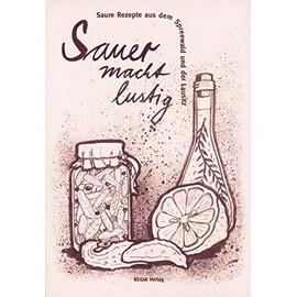 Sauer macht lustig: Saure Rezepte aus dem Spreewald und der Lausitz