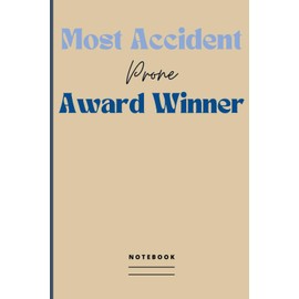 Most Accident Prone Award Winner Notebook: Blank Lined Journal with Humorous Saying on the Cover | Funny Work Gag Gift Idea for White Elephant / Secret Santa Exchange for Co-workers, Friends & Family