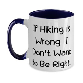 If Hiking is Wrong, I Don't Want to Be Right. Two Tone 11oz Mug, Hiking Present From Friends, Reusable Cup For Friends, Hiking boots, Hiking socks, Hiking poles, Hiking hat, Hiking jacket