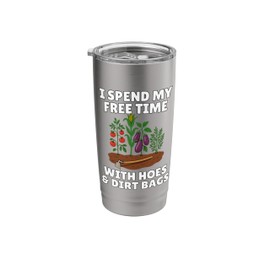 Funny I Spend Free Time with Hoes & Dirt Bags Gardening Stainless Steel Insulated Tumbler