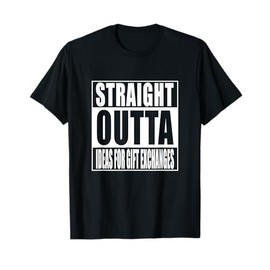 Straight Outta Ideas For Gift Exchanges Shirt White Elephant T-Shirt