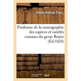 Prodrome de la monographie des espèces et variétés connues du genre Rosier (French Edition)