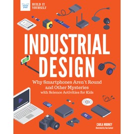 Industrial Design: Why Smartphones Aren't Round and Other Mysteries with Science Activities for Kids
