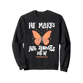 He Makes All Things New Revelation 21:5 Sweatshirt