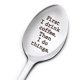 Funny Coffee Lover Spoon Gifts for Women Men, First I Drink Coffee, Birthday Thanksgiving Christmas Gifts for Coffee Lover Daughter Son Mom Dad Grandma Grandpa, Engraved Stainless Steel Coffee Spoon