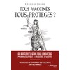 Tous vaccinés, tous protégés? - Vaccins covid-19, Chronique d'une catastrophe