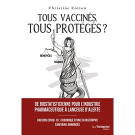 Tous vaccinés, tous protégés? - Vaccins covid-19, Chronique d'une catastrophe sanitaire annoncée