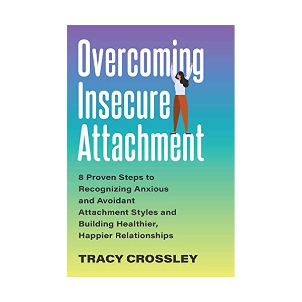 Overcoming Insecure Attachment: 8 Proven Steps to Recognizing Anxious and
