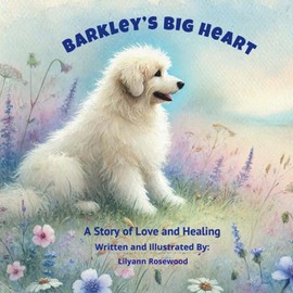 Barkley's Big Heart: A Story of Love and Healing: 1