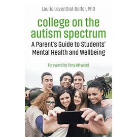 College on the Autism Spectrum: A Parent's Guide to Students' Mental Health and Wellbeing