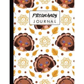 Pregnancy Journal: A Pregnancy Journal For Moms | 40 Weeks Of Journaling Prompts, Milestones, Craving & Symptoms, Thoughts & Feelings, Memorialize Your New Baby, Funny Cartoon Turkey Pattern