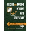 Pricing and Trading Interest Rate Derivatives: A Practical Guide to