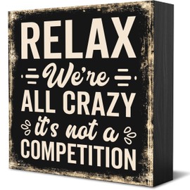 Inspiration Quote Sign Relax We're All Crazy It's Not a Competition, Funny Inspirational Home Office Farmhouse Black Wood Box Plaque Desk Wall Decor, 5 x 5 Inch