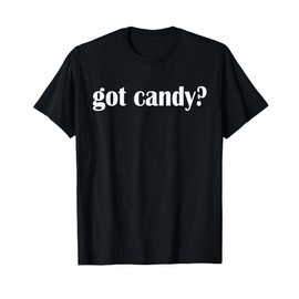 Got Candy? T Shirt - Sweets Shirt- Classic Fit T-Shirt