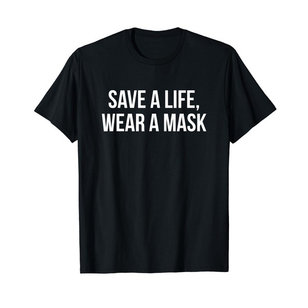 Save A Life Wear A Mask T-Shirt