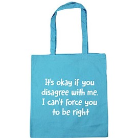 Hippowarehouse It's Okay If You Disagree With Me. I Can't Force You To Be Right Tote Shopping Gym Beach Bag 42cm x38cm, 10 litres